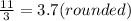 \frac{11}{3}=3.7 (rounded)