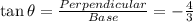 \tan\theta=\frac{Perpendicular}{Base}=-\frac{4}{3}