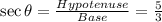\sec\theta=\frac{Hypotenuse}{Base}= \frac{5}{3}