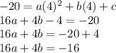-20 = a (4) ^ 2 + b (4) + c\\16a + 4b - 4 = - 20\\16a + 4b = - 20 + 4\\16a + 4b = - 16