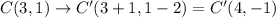 C(3,1)\rightarrow C'(3+1,1-2)=C'(4,-1)