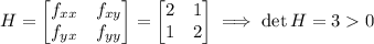 H=\begin{bmatrix}f_{xx}&f_{xy}\\f_{yx}&f_{yy}\end{bmatrix}=\begin{bmatrix}2&1\\1&2\end{bmatrix}\implies\det H=30