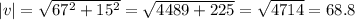 |v|= \sqrt{ 67^{2} + 15^{2} }= \sqrt{4489+225}= \sqrt{4714}=68.8