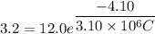 3.2=12.0e^{\dfrac{-4.10}{3.10\times10^{6}C}}