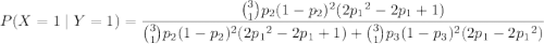 P(X=1\mid Y=1)=\dfrac{\binom31p_2(1-p_2)^2(2{p_1}^2-2p_1+1)}{\binom31p_2(1-p_2)^2(2{p_1}^2-2p_1+1)+\binom31p_3(1-p_3)^2(2p_1-2{p_1}^2)}