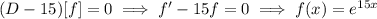 (D-15)[f]=0\implies f'-15f=0\implies f(x)=e^{15x}