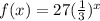 f(x) = 27(\frac{1}{3})^x