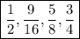 \boxed{\frac{1}{2}, \frac{9}{16}, \frac{5}{8}, \frac{3}{4}}