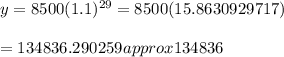 y=8500(1.1)^{29}=8500(15.8630929717)\\\\=134836.290259approx134836