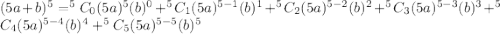 (5a+b)^5=^5C_0(5a)^5(b)^0+^5C_1(5a)^{5-1}(b)^1+^5C_2(5a)^{5-2}(b)^2+^5C_3(5a)^{5-3}(b)^3+^5C_4(5a)^{5-4}(b)^4+^5C_5(5a)^{5-5}(b)^5