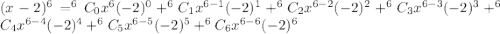 (x-2)^6=^6C_0x^6(-2)^0+^6C_1x^{6-1}(-2)^1+^6C_2x^{6-2}(-2)^2+^6C_3x^{6-3}(-2)^3+^6C_4x^{6-4}(-2)^4+^6C_5x^{6-5}(-2)^5+^6C_6x^{6-6}(-2)^6
