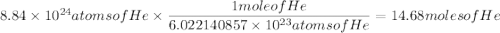 8.84\times10^{24} atoms of He\times\dfrac{1moleofHe}{6.022140857\times10^{23}atomsofHe}=14.68molesofHe