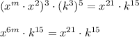 ({x^m \cdot x^2})^3 \cdot({k}^3)^5=x^{21} \cdot k^{15}\\\\x^{6m}\cdot k^{15}=x^{21} \cdot k^{15}
