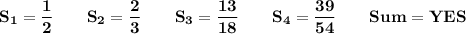 \bold{S_1=\dfrac{1}{2}\qquad S_2=\dfrac{2}{3}\qquad S_3=\dfrac{13}{18}\qquad S_4=\dfrac{39}{54}\qquad Sum=YES}