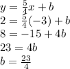 y=\frac{5}{4}x+b\\2=\frac{5}{4}(-3)+b\\8=-15+4b\\23=4b\\b=\frac{23}{4}