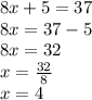 8x + 5 = 37\\8x = 37-5\\8x = 32\\x = \frac {32} {8}\\x = 4