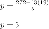 p=\frac{272-13(19)}{5}\\\\p=5