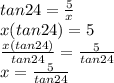 tan24= \frac{5}{x} \\ x(tan24)=5 \\  \frac{x(tan24)}{tan24} = \frac{5}{tan24} \\ x=  \frac{5}{tan24}