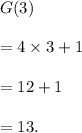 G(3)\\\\=4\times3+1\\\\=12+1\\\\=13.