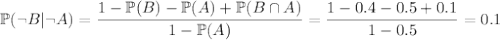 \mathbb P(\neg B|\neg A)=\dfrac{1-\mathbb P(B)-\mathbb P(A)+\mathbb P(B\cap A)}{1-\mathbb P(A)}=\dfrac{1-0.4-0.5+0.1}{1-0.5}=0.1