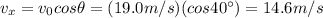 v_x = v_0 cos \theta = (19.0 m/s)(cos 40^{\circ})=14.6 m/s
