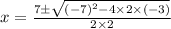 x=\frac{7\pm \sqrt{(-7)^{2}-4\times 2\times (-3)}}{2\times 2}