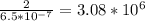 \frac{2}{6.5*10^{-7}}  =3.08*10^{6}