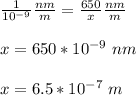 \frac{1}{10^{-9}}\frac{nm}{m}  = \frac{650}{x} \frac{nm}{m} \\ \\ x=650*10^{-9} \ nm\\ \\ x=6.5*10^{-7} \ m
