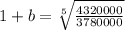 1+b=\sqrt[5]{\frac{4320000}{3780000}}