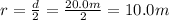 r=\frac{d}{2}=\frac{20.0 m}{2}=10.0 m