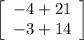 \left[\begin{array}{c}-4+21\\-3+14\end{array}\right]