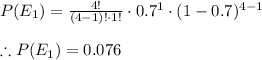 P(E_1)=\frac{4!}{(4-1)!\cdot 1!}\cdot 0.7^1\cdot (1-0.7)^{4-1}\\\\\therefore P(E_1)=0.076
