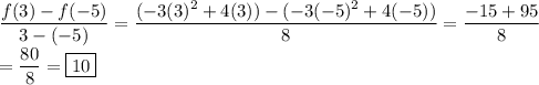 \displaystyle \frac{f(3)-f(-5)}{3-(-5)} = \frac{(-3(3)^2+4(3))-(-3(-5)^2+4(-5))}{8} = \frac{-15+95}{8} \\&#10;= \frac{80}{8} = \boxed{10}