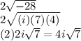 2\sqrt{ -28} \\ 2 \sqrt{(i)(7)(4)} \\ (2)2i \sqrt{7} = 4i \sqrt{7}