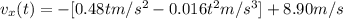 v_x(t) = -[0.48t m/s^2  -0.016t^2m/s^3 ] + 8.90m/s