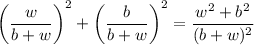 \left(\dfrac{w}{b+w}\right)^2+\left(\dfrac{b}{b+w}\right)^2 = \dfrac{w^2+b^2}{(b+w)^2}