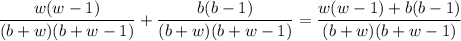 \dfrac{w(w-1)}{(b+w)(b+w-1)}+\dfrac{b(b-1)}{(b+w)(b+w-1)}=\dfrac{w(w-1)+b(b-1)}{(b+w)(b+w-1)}