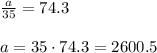 \frac{a}{35}=74.3\\\\a=35\cdot74.3= 2600.5