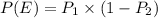 P(E)=P_{1}\times (1-P_{2})