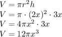 V=\pi r^2h\\&#10;V=\pi \cdot(2x)^2\cdot3x\\&#10;V=4\pi x^2\cdot3x\\&#10;V=12\pi x^3