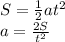 S=\frac{1}{2}at^{2}\\a=\frac{2S}{t^{2} }