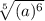 \sqrt[5]{(a) ^{6} }