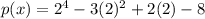 p(x) = 2^{4} - 3(2)^{2} + 2(2) - 8