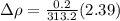 \Delta \rho = \frac{0.2}{313.2}(2.39)