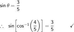 \mathsf{sin\,\theta=\dfrac{3}{5}}\\\\\\&#10;\therefore~~\mathsf{sin\!\left[cos^{-1}\!\left(\dfrac{4}{5}\right)\right]=\dfrac{3}{5}\qquad\quad\checkmark}