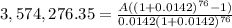 3,574,276.35=\frac{A((1+0.0142)^{76}-1) }{0.0142(1+0.0142)^{76} }