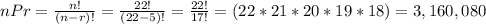 nPr=\frac{n!}{(n-r)!}=\frac{22!}{(22-5)!}=\frac{22!}{17!}=(22*21*20*19*18)=3,160,080
