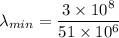 \lambda_{min}=\dfrac{3\times 10^8}{51\times 10^6}