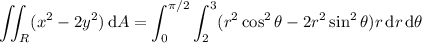 \displaystyle\iint_R(x^2-2y^2)\,\mathrm dA=\int_0^{\pi/2}\int_2^3(r^2\cos^2\theta-2r^2\sin^2\theta)r\,\mathrm dr\,\mathrm d\theta