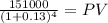\frac{151000}{(1 + 0.13)^{4} } = PV